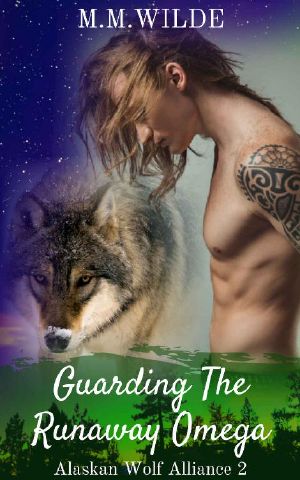 [Alaskan Wolf Alliance 02] • Guarding the Runaway Omega (Alaskan Wolf Alliance Book 2)